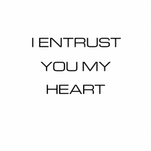 I ENTRUST YOU MY HEART